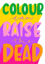Load image into Gallery viewer, Colour Can Raise the Dead - Giclee Print - PRE-ORDER