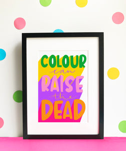 Colour Can Raise the Dead - Giclee Print - PRE-ORDER