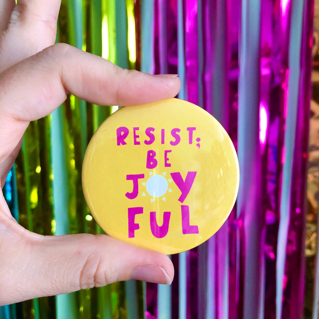Resist; Be Joyful 58mm badge